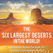 The Six Largest Deserts in the World! Geography Books for Kids 5-7 Children's Geography Books by Baby Professor