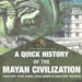 A Quick History of the Mayan Civilization - History for Kids Children's History Books by Baby Professor