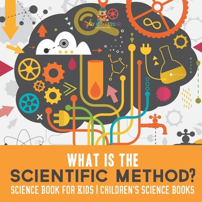 What is the Scientific Method? Science Book for Kids Children's Science Books by Baby Professor