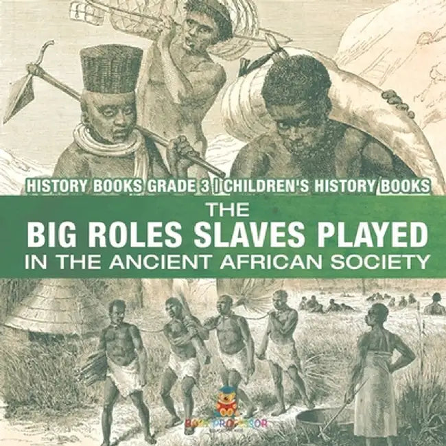 The Big Roles Slaves Played in the Ancient African Society - History Books Grade 3 Children's History Books by Baby Professor