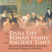 The Daily Life of a Roman Family in the Ancient Times - Ancient History Books for Kids Children's Ancient History by Baby Professor