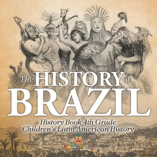 The History of Brazil - History Book 4th Grade Children's Latin American History by Baby Professor