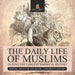 The Daily Life of Muslims during The Largest Empire in History - History Book for 6th Grade Children's History by Baby Professor