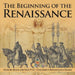 The Beginning of the Renaissance - History Book for Kids 9-12 Children's Renaissance Books by Baby Professor