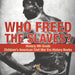 Who Freed the Slaves? History 4th Grade Children's American Civil War Era History Books by Baby Professor