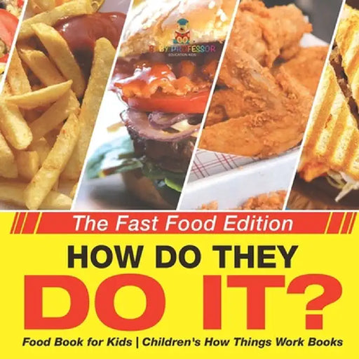 How Do They Do It? The Fast Food Edition - Food Book for Kids Children's How Things Work Books by Baby Professor