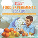 Funny Food Experiments for Kids - Science 4th Grade Children's Science Education Books by Baby Professor