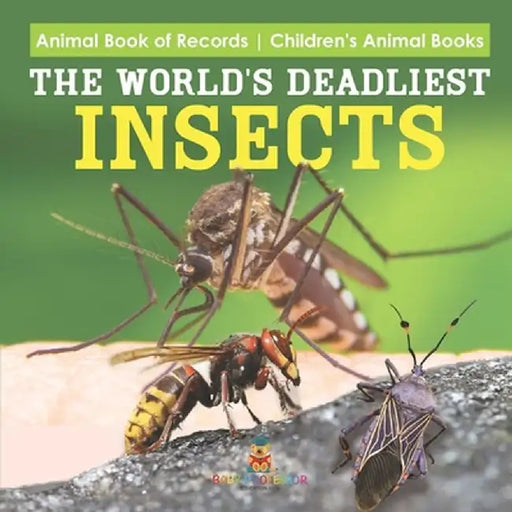 The World's Deadliest Insects - Animal Book of Records Children's Animal Books by Baby Professor