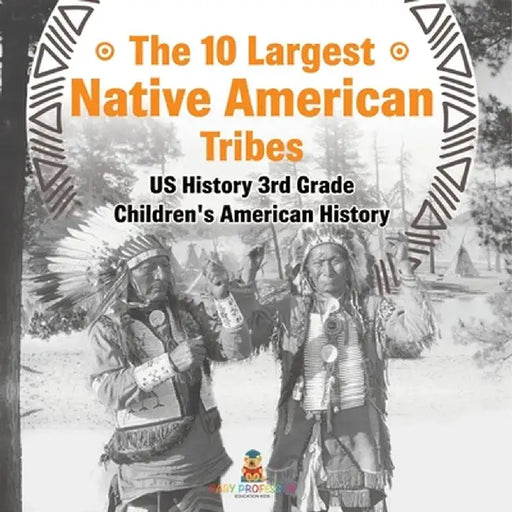 The 10 Largest Native American Tribes - US History 3rd Grade Children's American History by Baby Professor