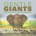 Gentle Giants - Edutaining Facts about the Elephants - Animal Book for Toddlers Children's Elephant Books by Baby Professor
