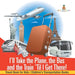 I'll Take the Plane, the Bus and the Train 'Til I Get There! Travel Book for Kids Children's Transportation Books by Baby Professor