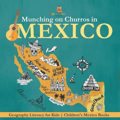 Munching on Churros in Mexico - Geography Literacy for Kids Children's Mexico Books by Baby Professor