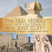 The Old, Middle and New Kingdoms of Ancient Egypt - Ancient History 4th Grade Children's Ancient History by Baby Professor