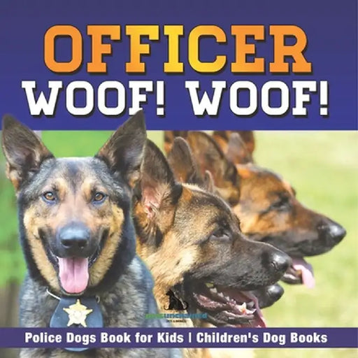 Officer Woof! Woof! Police Dogs Book for Kids Children's Dog Books by Pets Unchained