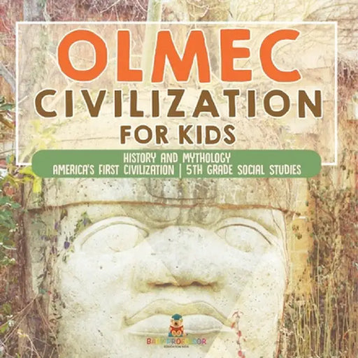 Olmec Civilization for Kids - History and Mythology America's First Civilization 5th Grade Social Studies by Baby Professor