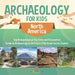 Archaeology for Kids - North America - Top Archaeological Dig Sites and Discoveries Guide on Archaeological Artifacts 5th Grade Social Studies by Baby Professor