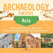 Archaeology for Kids - Asia - Top Archaeological Dig Sites and Discoveries Guide on Archaeological Artifacts 5th Grade Social Studies by Baby Professor