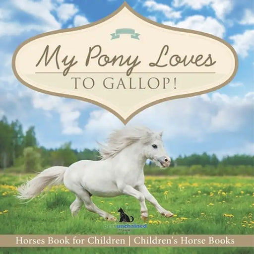 My Pony Loves To Gallop! Horses Book for Children Children's Horse Books by Pets Unchained