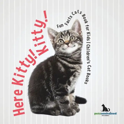 Here Kitty! Kitty! Fun Facts Cats Book for Kids Children's Cat Books by Pets Unchained