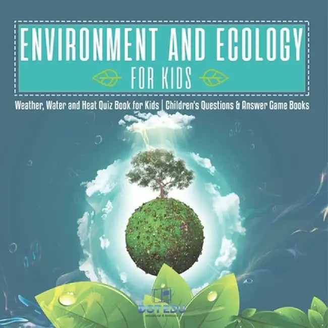 Environment and Ecology for Kids Weather, Water and Heat Quiz Book for Kids Children's Questions & Answer Game Books by Dot Edu