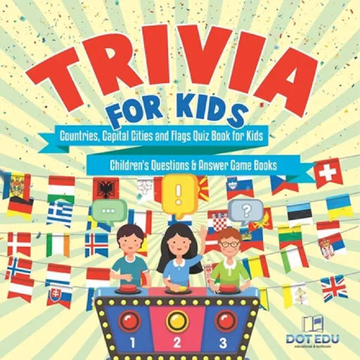 Trivia for Kids Countries, Capital Cities and Flags Quiz Book for Kids Children's Questions & Answer Game Books by Dot Edu