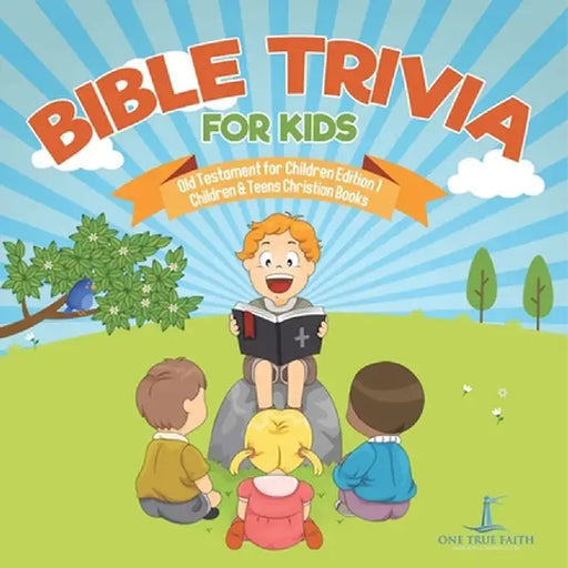 Bible Trivia for Kids Old Testament for Children Edition 1 Children & Teens Christian Books by One True Faith