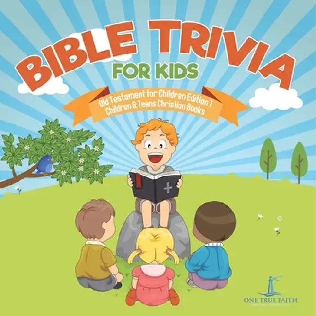 Bible Trivia for Kids Old Testament for Children Edition 1 Children & Teens Christian Books by One True Faith