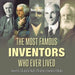 The Most Famous Inventors Who Ever Lived Inventor's Guide for Kids Children's Inventors Books by Tech Tron