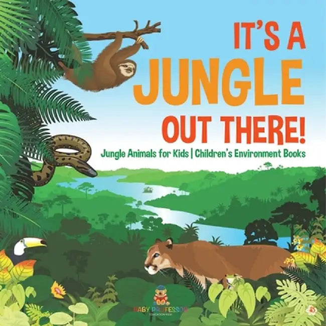 It's a Jungle Out There! Jungle Animals for Kids Children's Environment Books by Baby Professor