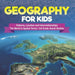 Geography for Kids - Patterns, Location and Interrelationships The World in Spatial Terms 3rd Grade Social Studies by Baby Professor