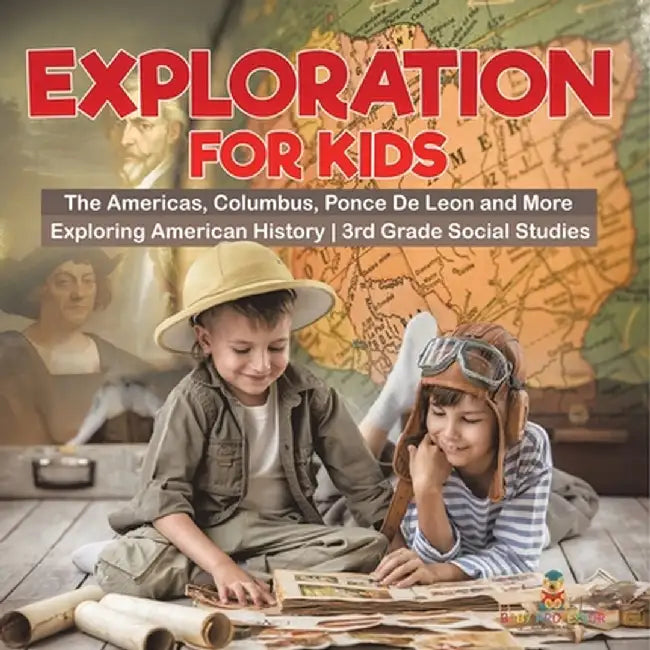 Exploration for Kids - The Americas, Columbus, Ponce De Leon and More Exploring American History 3rd Grade Social Studies by Baby Professor
