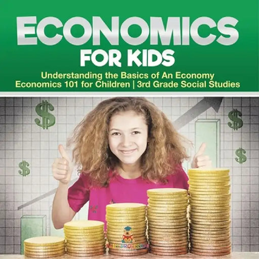 Economics for Kids - Understanding the Basics of An Economy Economics 101 for Children 3rd Grade Social Studies by Baby Professor