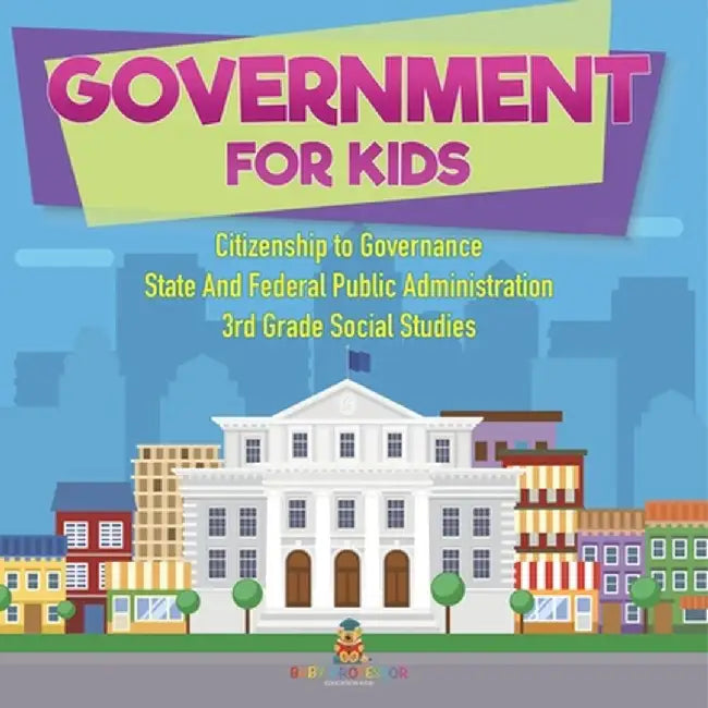Government for Kids - Citizenship to Governance State And Federal Public Administration 3rd Grade Social Studies by Baby Professor