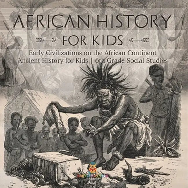 African History for Kids - Early Civilizations on the African Continent Ancient History for Kids 6th Grade Social Studies by Baby Professor