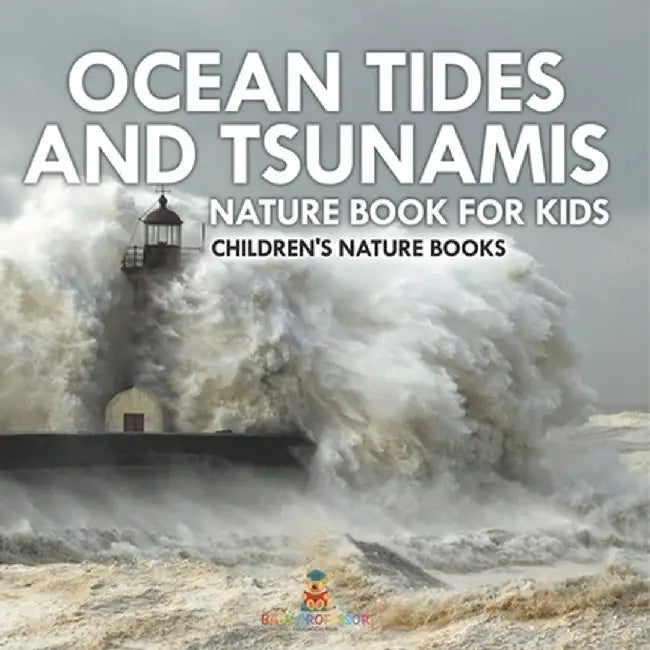 Ocean Tides and Tsunamis - Nature Book for Kids Children's Nature Books by Baby Professor