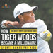 How Tiger Woods Became A Millionaire - Sports Games for Kids Children's Sports & Outdoors Books by Baby Professor