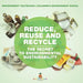 Reduce, Reuse and Recycle: The Secret to Environmental Sustainability: Environment Textbooks Children's Environment Books by Baby Professor