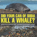 Did Your Can of Soda Kill A Whale? Water Pollution for Kids Children's Environment Books by Baby Professor