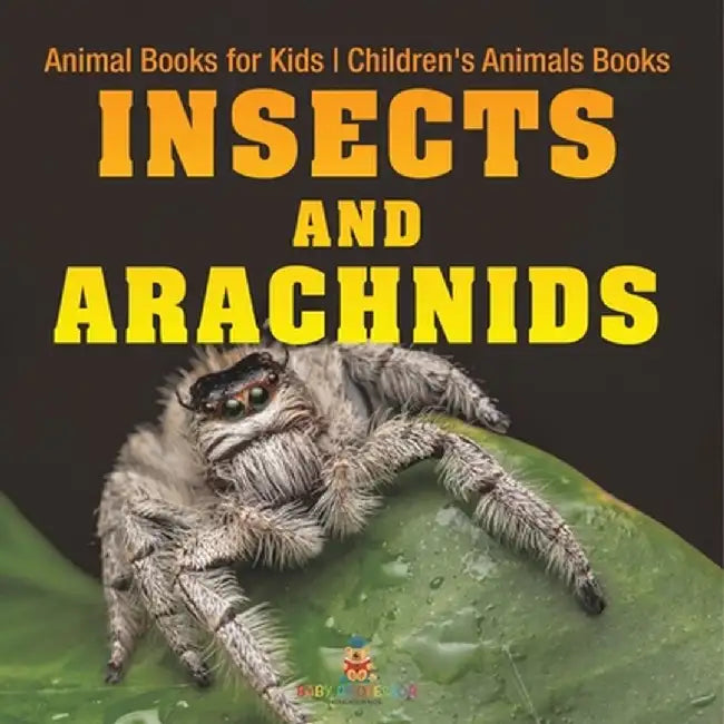 Insects and Arachnids: Animal Books for Kids Children's Animal Books by Baby Professor