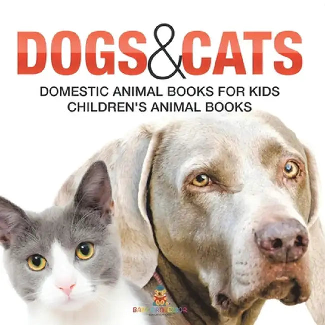 Dogs and Cats: Domestic Animal Books for Kids Children's Animal Books by Baby Professor