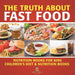 The Truth About Fast Food - Nutrition Books for Kids Children's Diet & Nutrition Books by Baby Professor