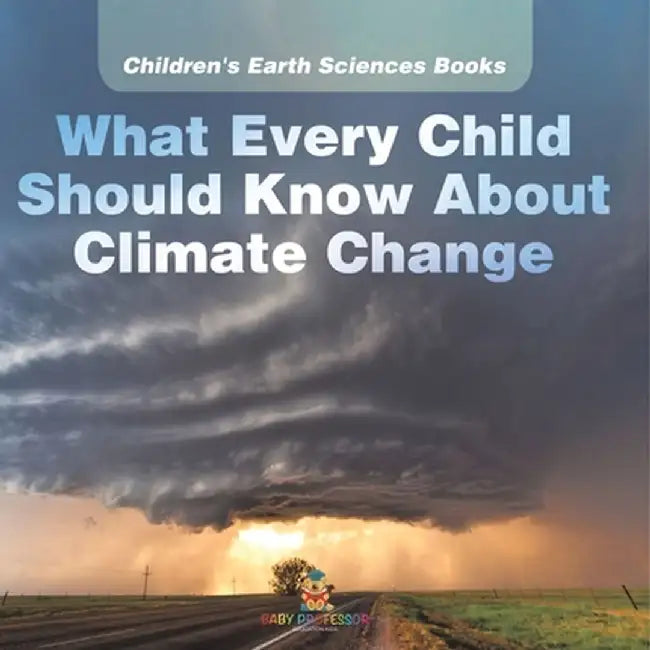 What Every Child Should Know About Climate Change Children's Earth Sciences Books by Baby Professor