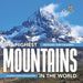 The Highest Mountains In The World - Geology for Children Children's Earth Sciences Books by Baby Professor