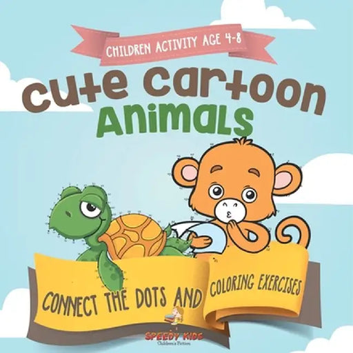 Children Activity Age 4-8. Cute Cartoon Animals Connect the Dots and Coloring Exercises. Hours of Good, Clean Fun. Over 100 Opportunities to Learn Col by Jupiter Kids