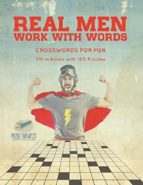Real Men Work with Words Crosswords for Men Fill in Books with 100 Puzzles by Puzzle Therapist
