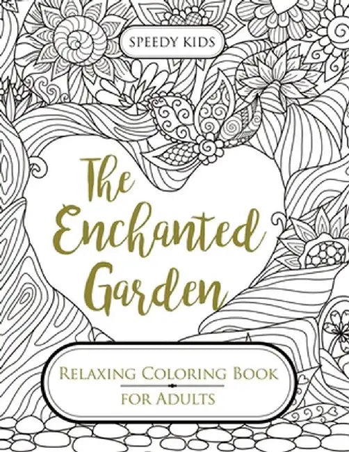 The Enchanted Garden: Relaxing Coloring Book for Adults by Speedy Kids
