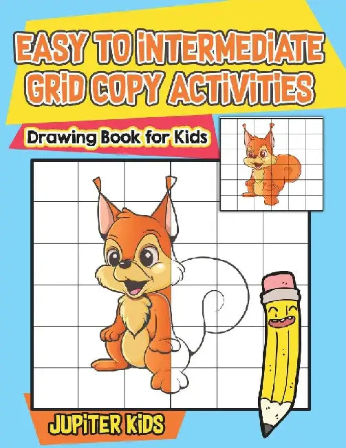 Easy to Intermediate Grid Copy Activities: Drawing Book for Kids by Jupiter Kids