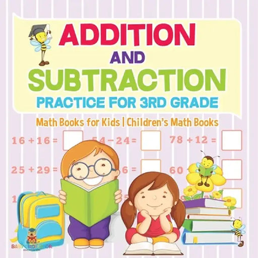 Addition and Subtraction Practice for 3rd Grade - Math Books for Kids Children's Math Books by Baby Professor