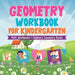 Geometry Workbook for Kindergarten - Math Workbooks Children's Geometry Books by Baby Professor