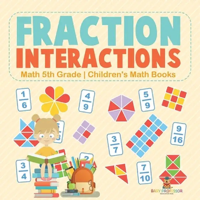 Fraction Interactions - Math 5th Grade Children's Math Books by Baby Professor